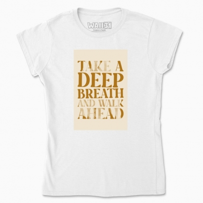 Women's t-shirt "Walk ahead"