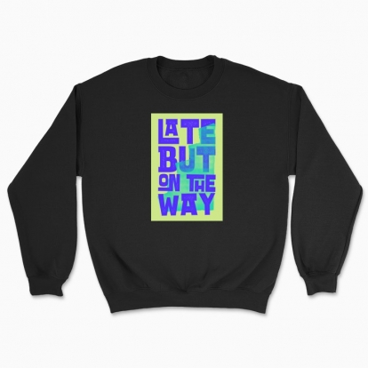 Unisex sweatshirt "Late but on the way"