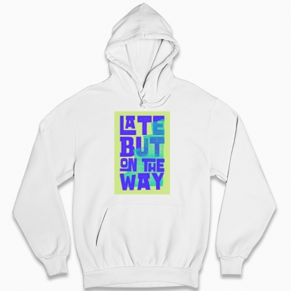 Man's hoodie "Late but on the way"